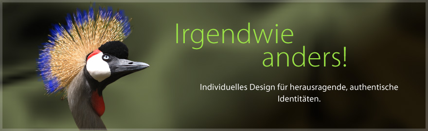 Irgendwie anders! Individuelles Design f&uuml;r herausragende, authentische Identit&auml;ten.